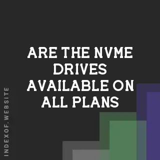 Are the NVMe drives available on all plans? Banners